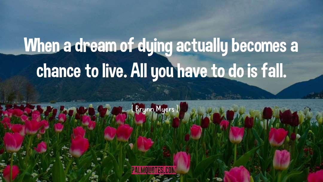 Brynn Myers Quotes: When a dream of dying