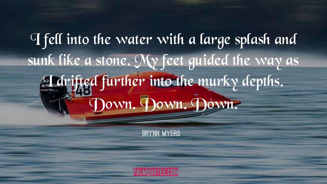 Brynn Myers Quotes: I fell into the water