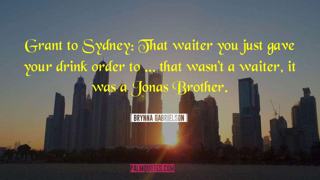 Brynna Gabrielson Quotes: Grant to Sydney: That waiter