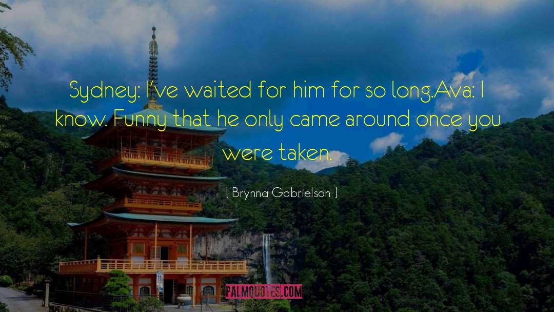 Brynna Gabrielson Quotes: Sydney: I've waited for him