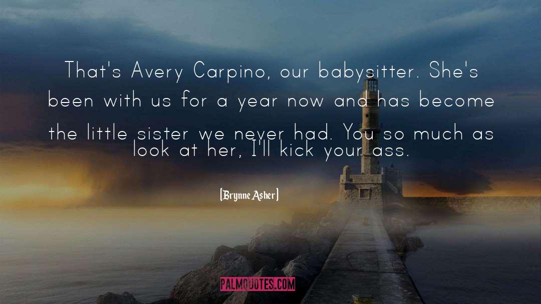 Brynne Asher Quotes: That's Avery Carpino, our babysitter.