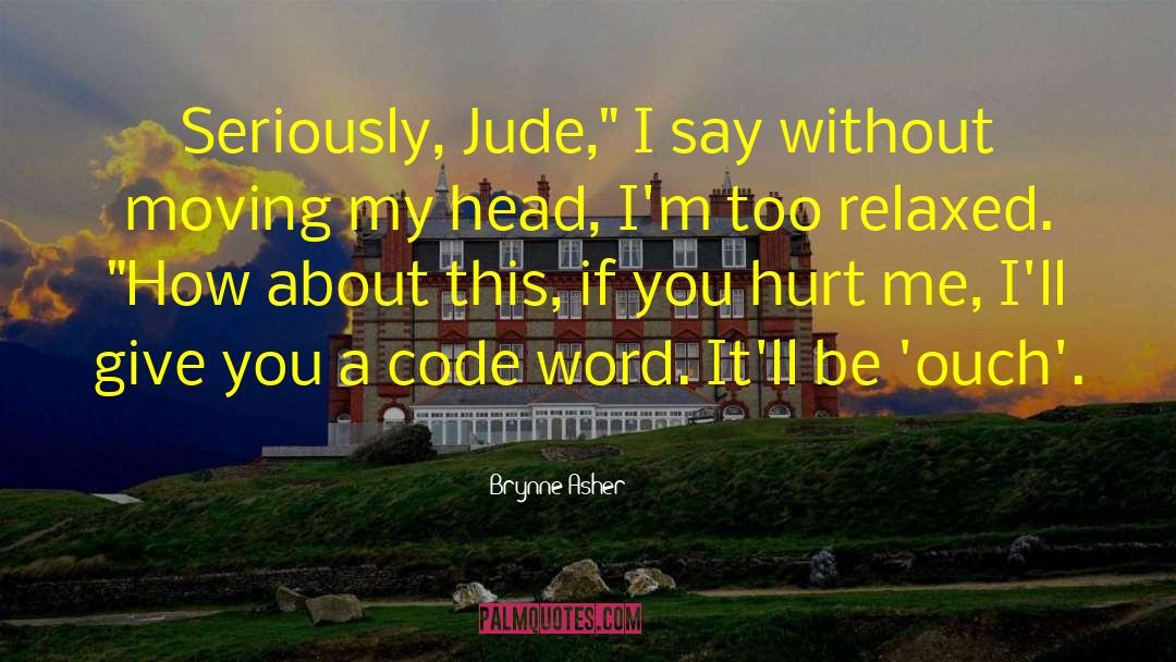 Brynne Asher Quotes: Seriously, Jude,