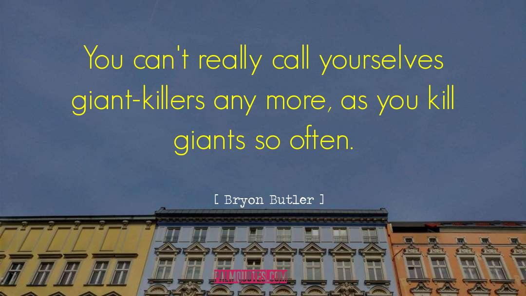 Bryon Butler Quotes: You can't really call yourselves