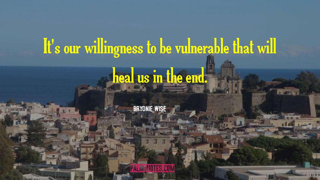 Bryonie Wise Quotes: It's our willingness to be