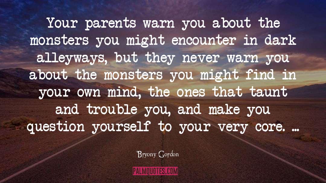 Bryony Gordon Quotes: Your parents warn you about