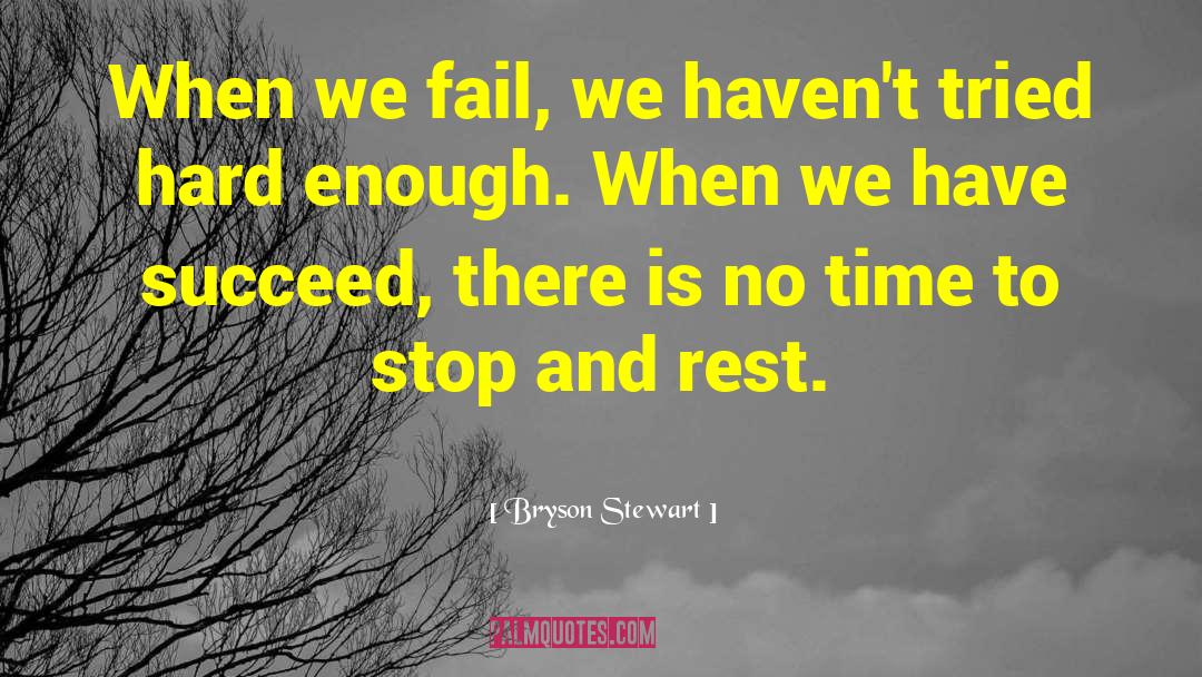 Bryson Stewart Quotes: When we fail, we haven't