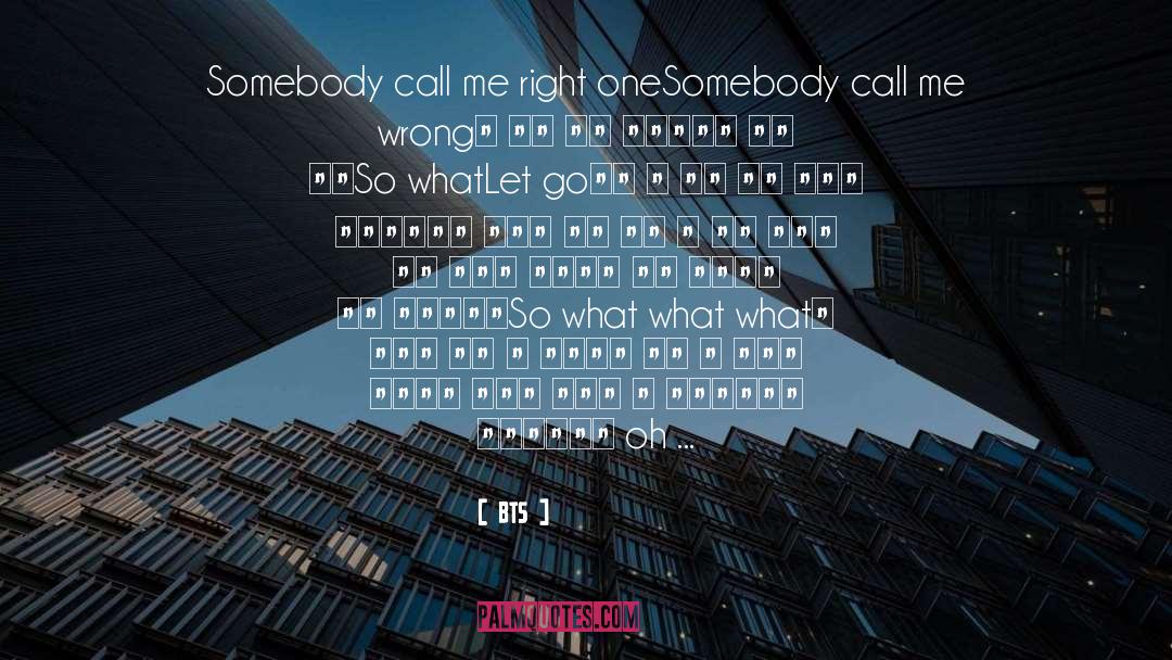 BTS Quotes: Somebody call me right one<br