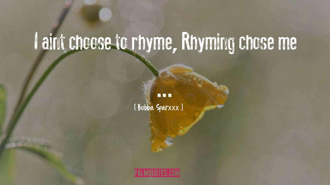 Bubba Sparxxx Quotes: I aint choose to rhyme,