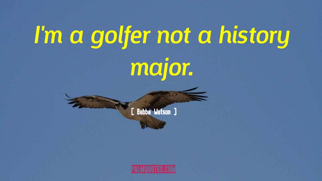 Bubba Watson Quotes: I'm a golfer not a