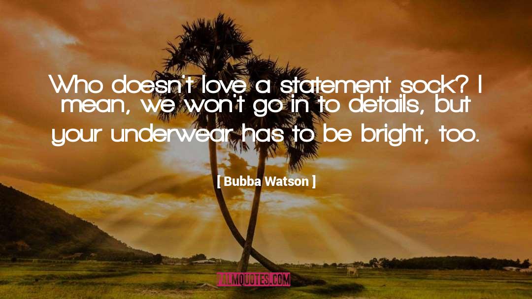 Bubba Watson Quotes: Who doesn't love a statement