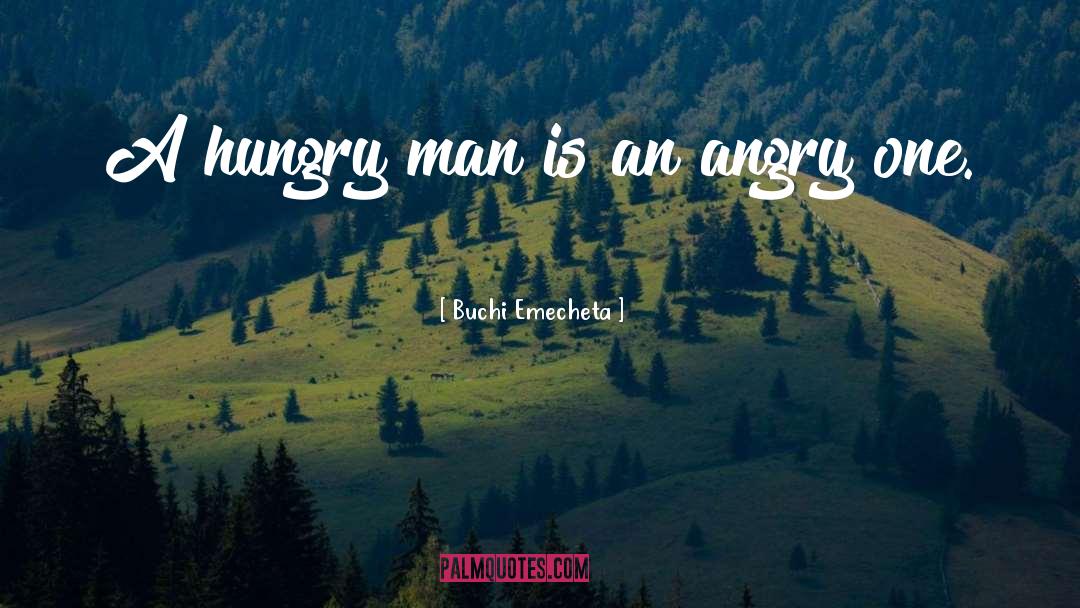 Buchi Emecheta Quotes: A hungry man is an