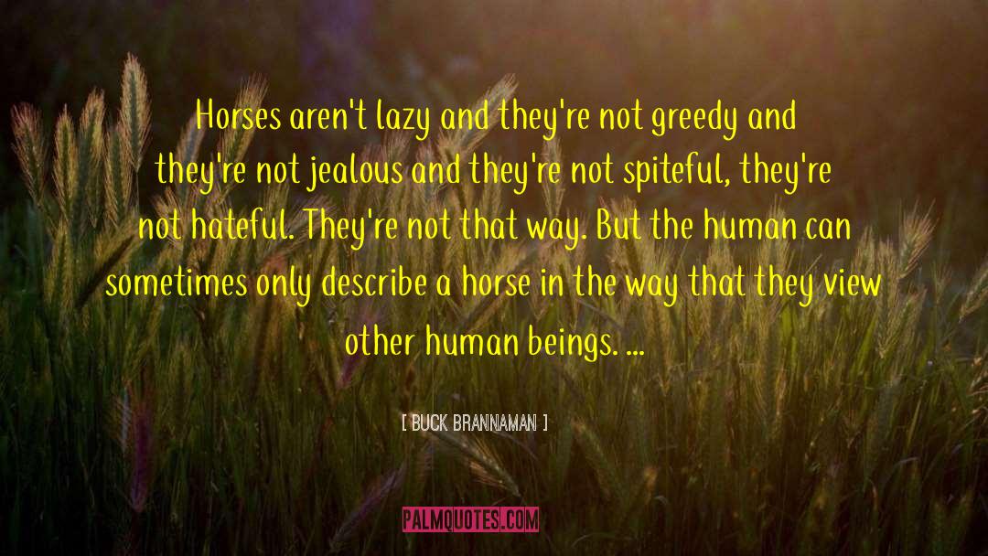 Buck Brannaman Quotes: Horses aren't lazy and they're