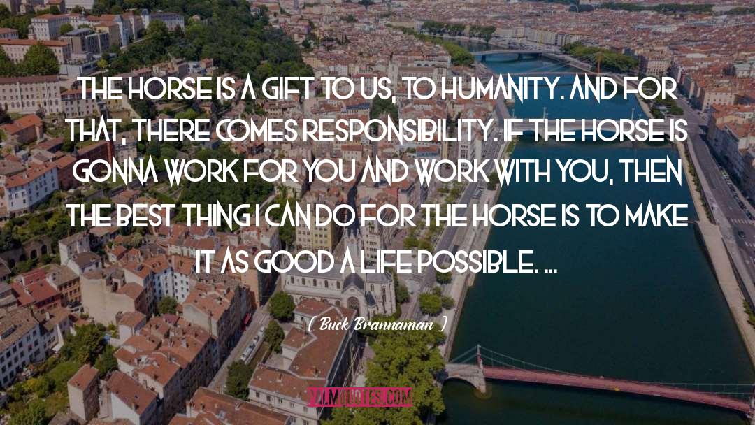 Buck Brannaman Quotes: The horse is a gift