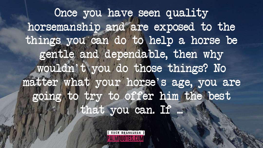 Buck Brannaman Quotes: Once you have seen quality