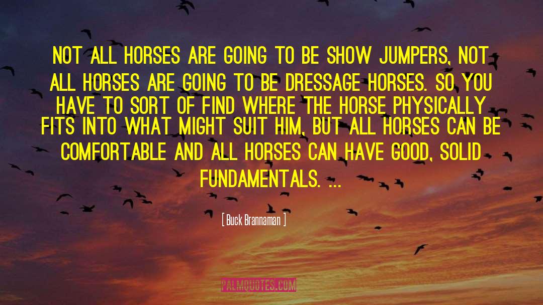 Buck Brannaman Quotes: Not all horses are going