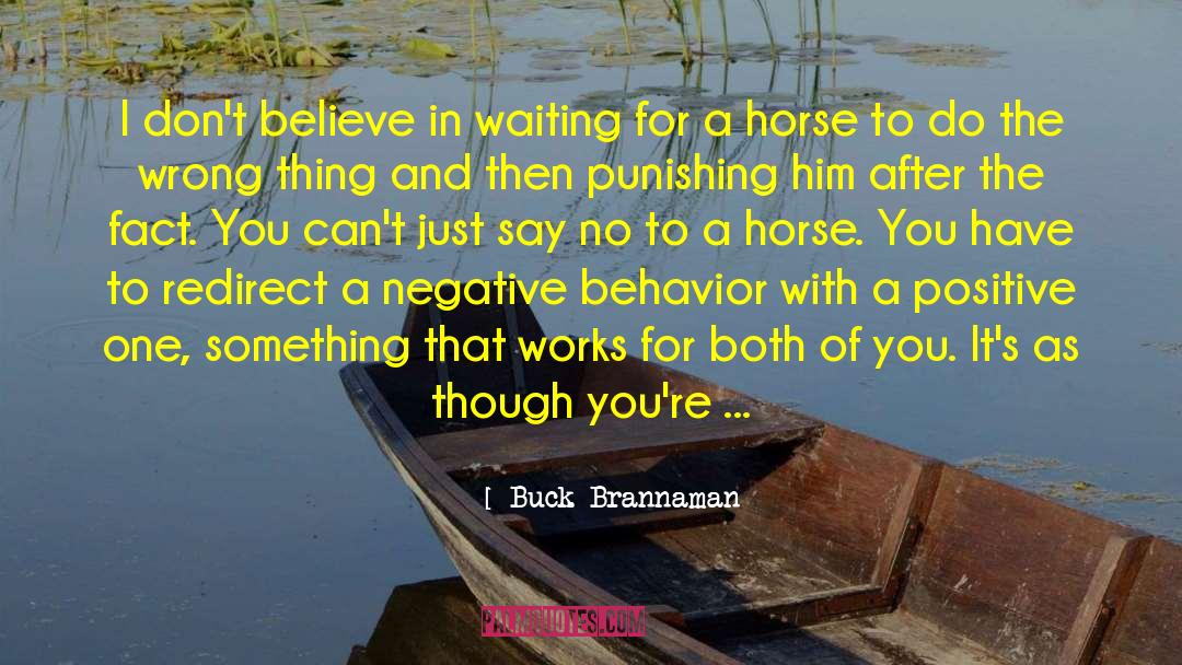 Buck Brannaman Quotes: I don't believe in waiting