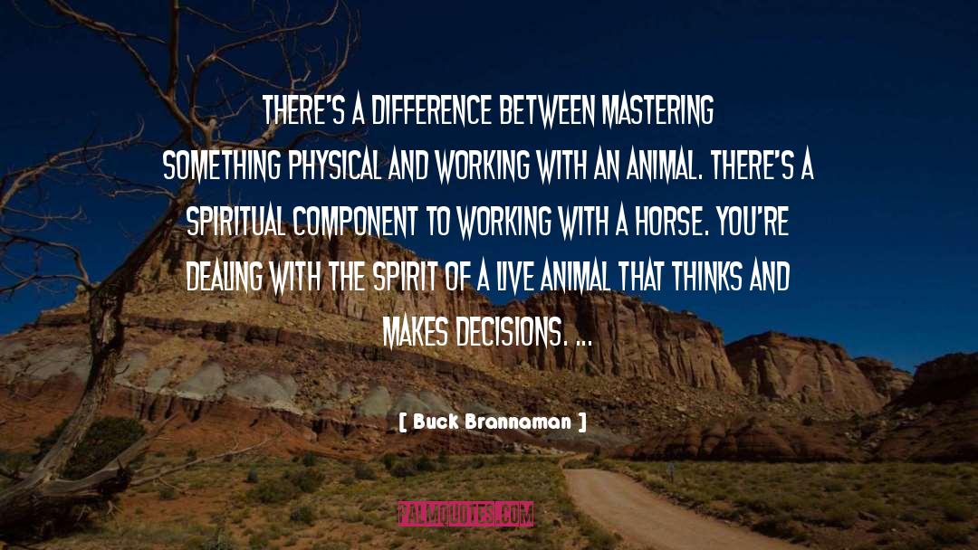 Buck Brannaman Quotes: There's a difference between mastering