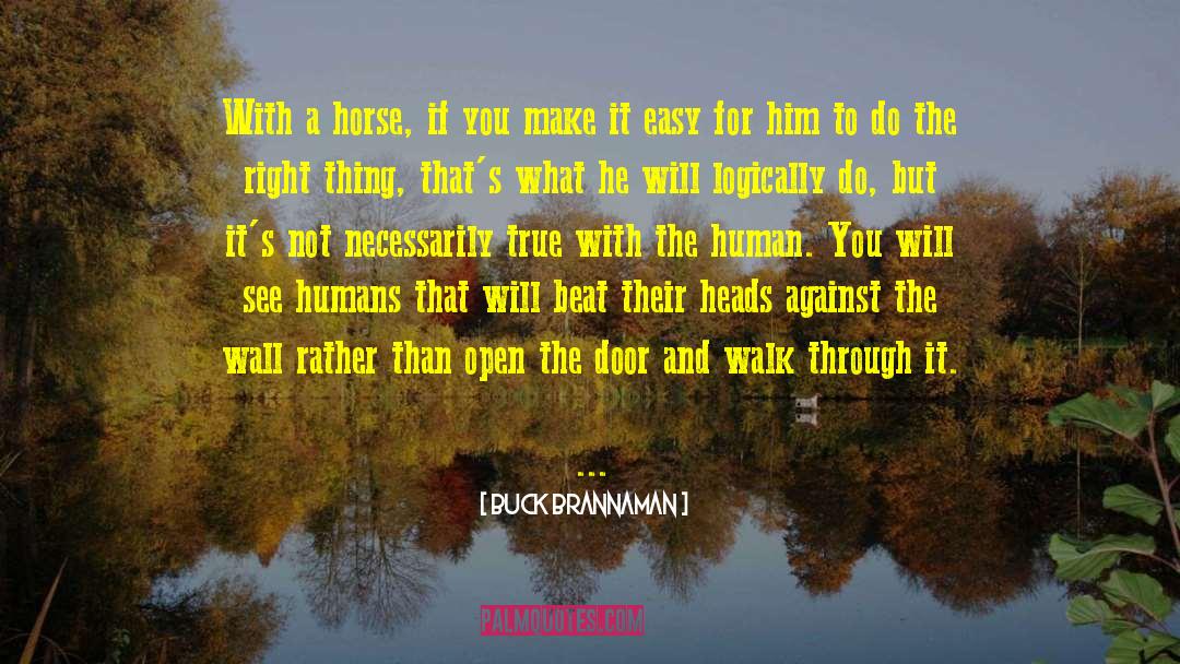 Buck Brannaman Quotes: With a horse, if you