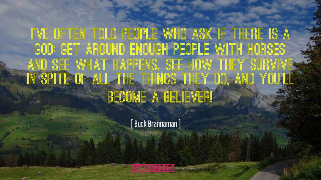Buck Brannaman Quotes: I've often told people who