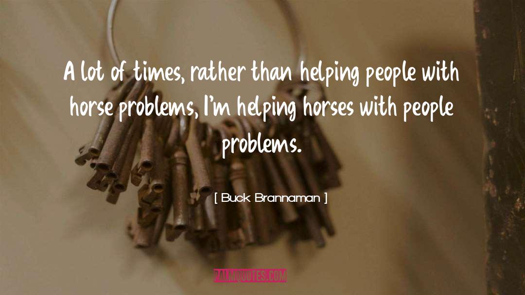 Buck Brannaman Quotes: A lot of times, rather