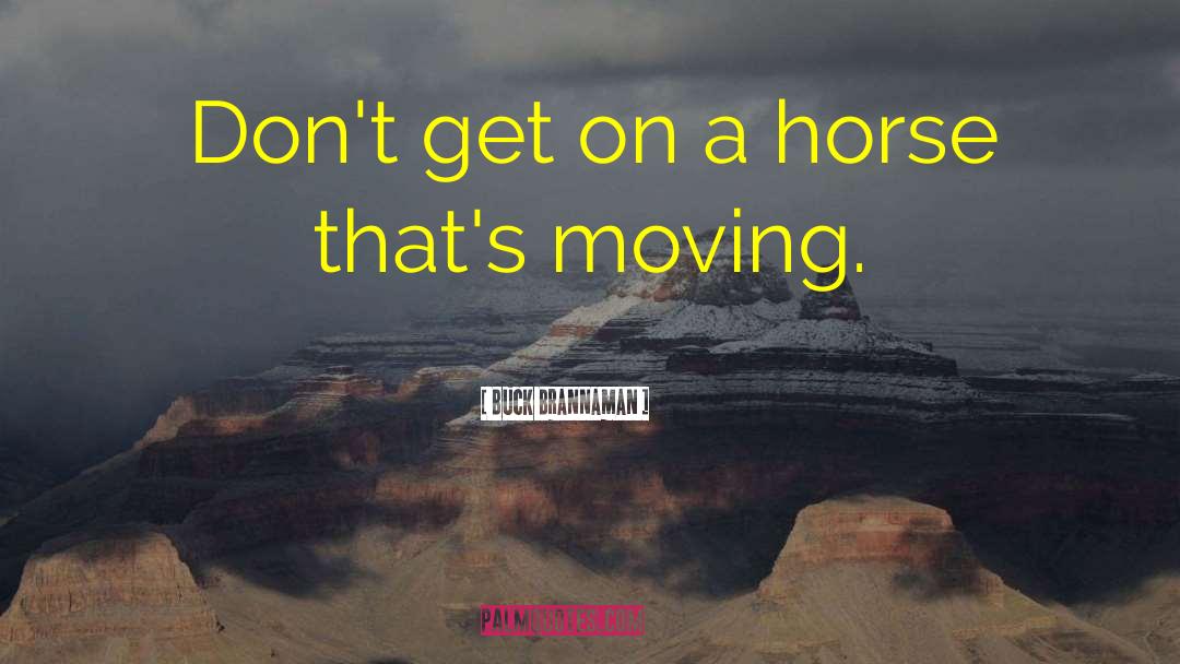 Buck Brannaman Quotes: Don't get on a horse