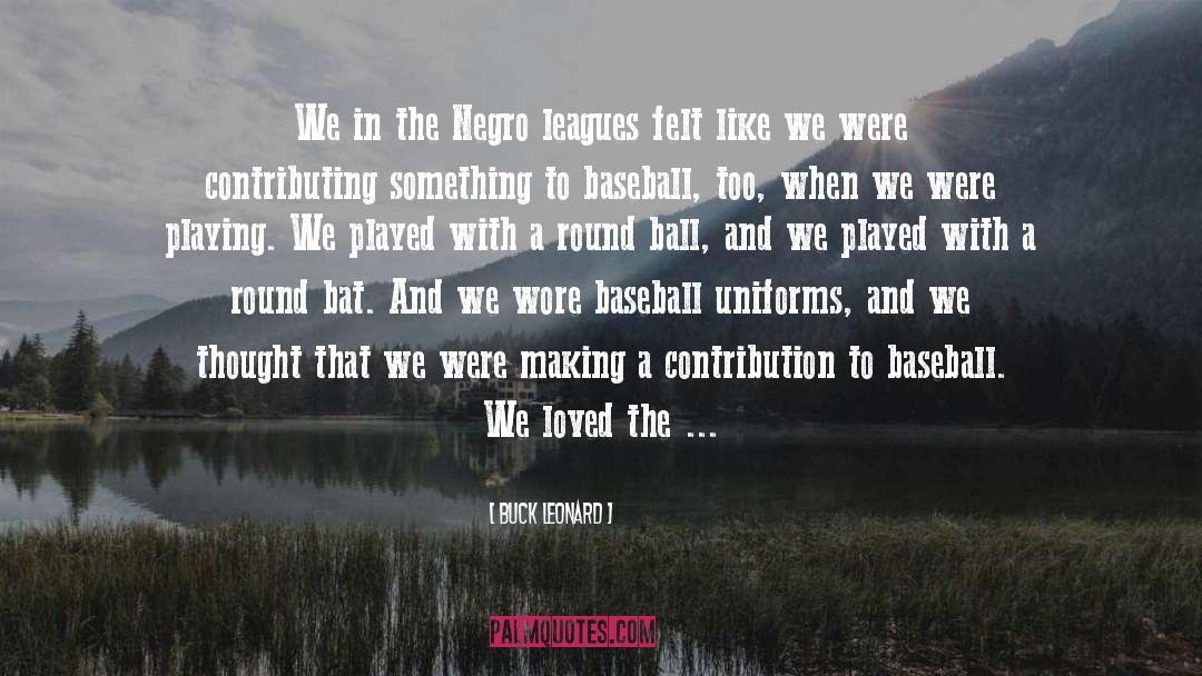 Buck Leonard Quotes: We in the Negro leagues