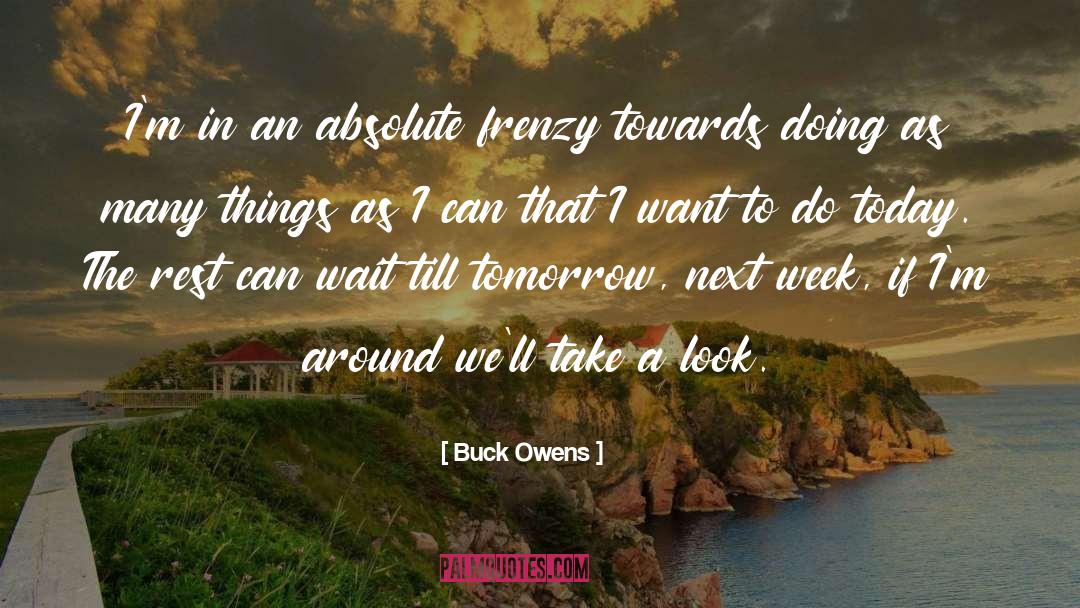 Buck Owens Quotes: I'm in an absolute frenzy