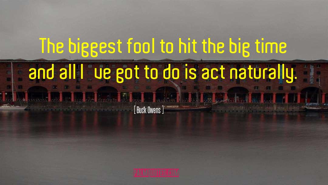 Buck Owens Quotes: The biggest fool to hit