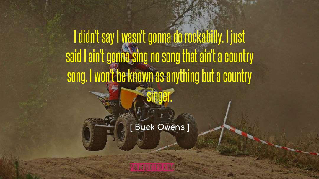 Buck Owens Quotes: I didn't say I wasn't