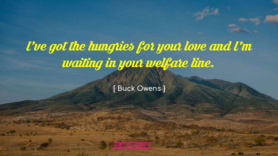 Buck Owens Quotes: I've got the hungries for