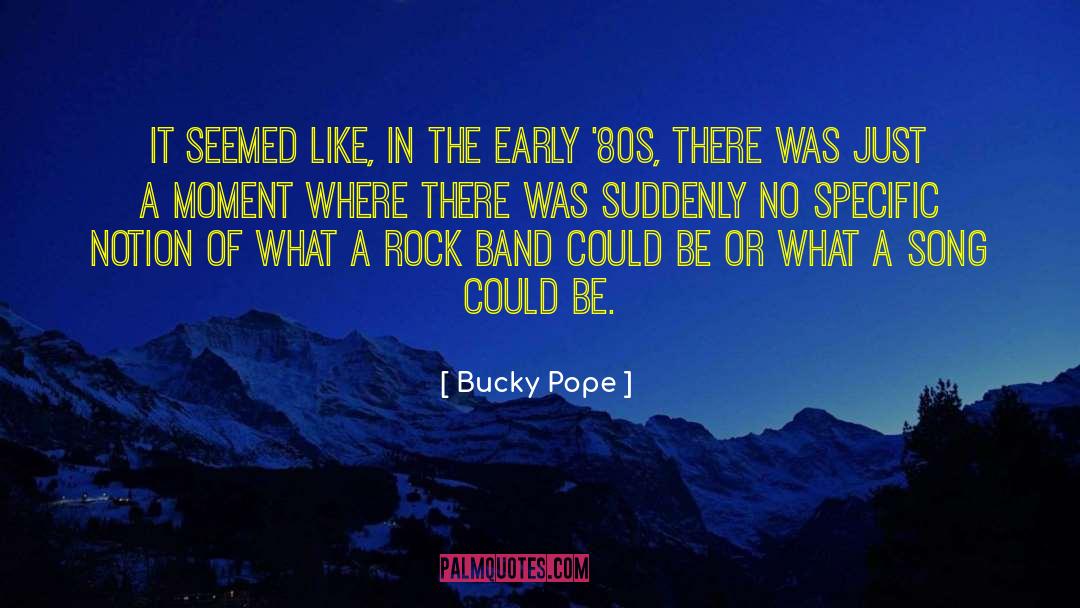 Bucky Pope Quotes: It seemed like, in the