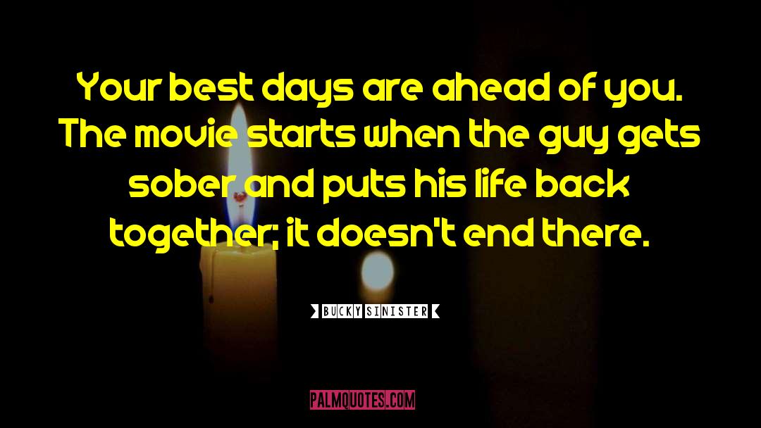 Bucky Sinister Quotes: Your best days are ahead