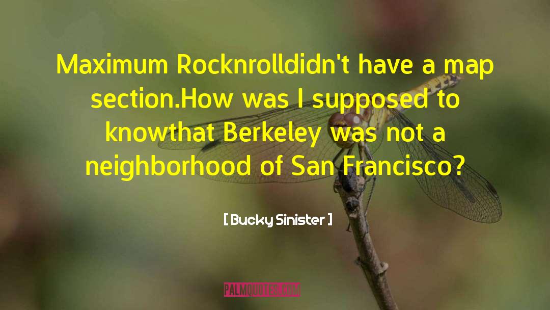 Bucky Sinister Quotes: Maximum Rocknroll<br>didn't have a map