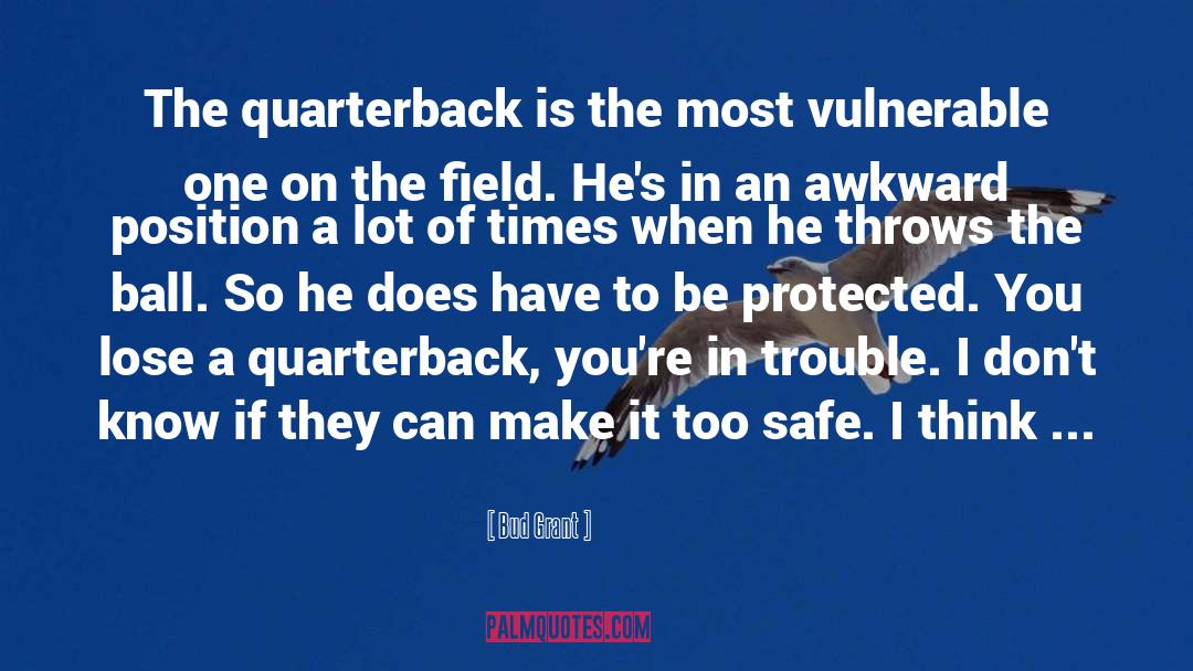 Bud Grant Quotes: The quarterback is the most