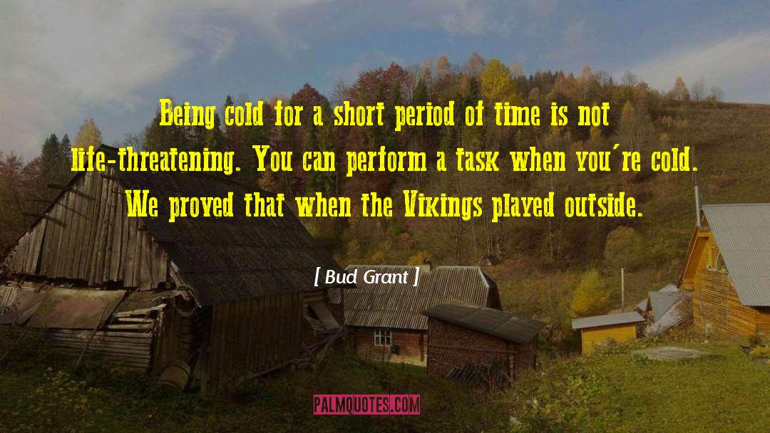 Bud Grant Quotes: Being cold for a short
