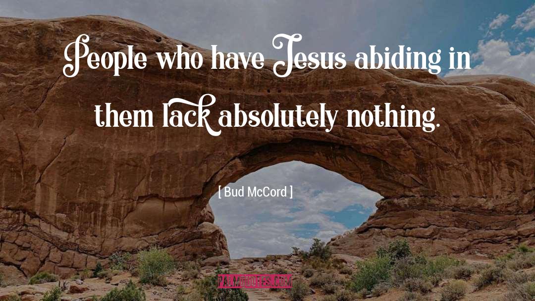 Bud McCord Quotes: People who have Jesus abiding