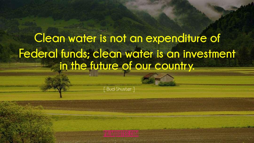 Bud Shuster Quotes: Clean water is not an