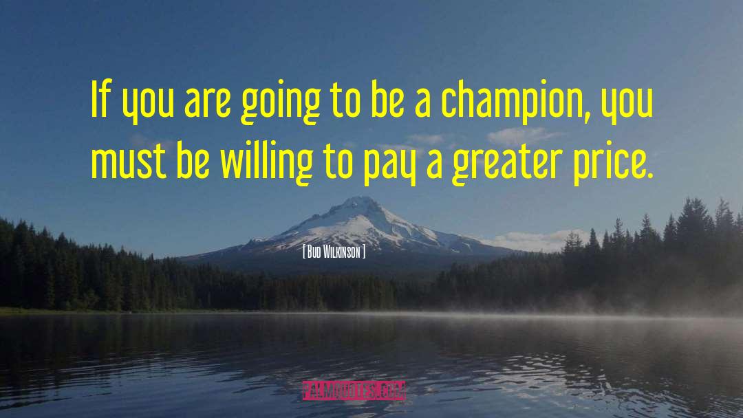 Bud Wilkinson Quotes: If you are going to