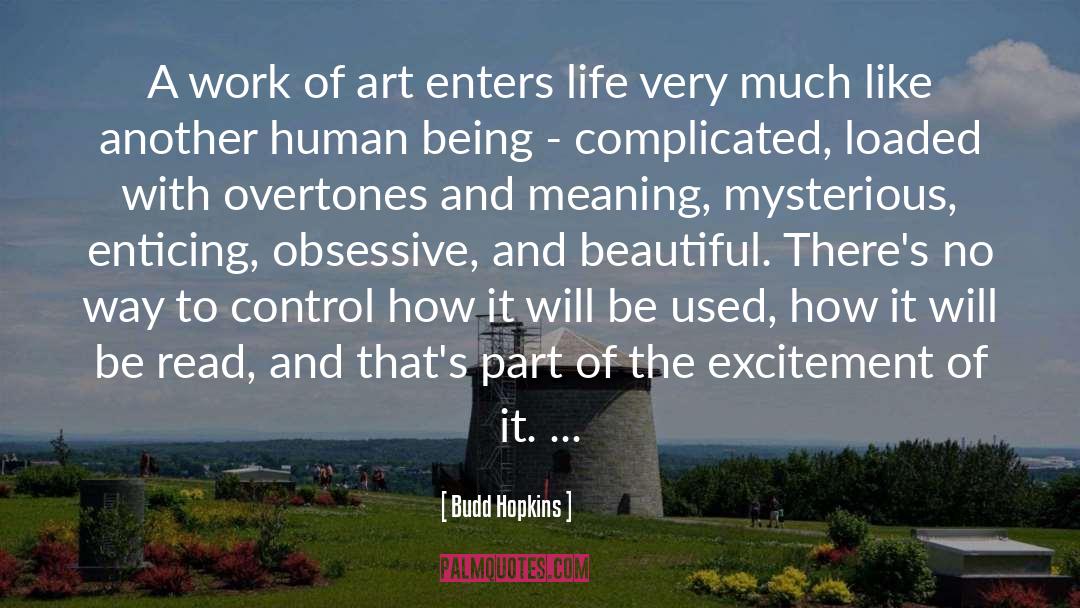 Budd Hopkins Quotes: A work of art enters