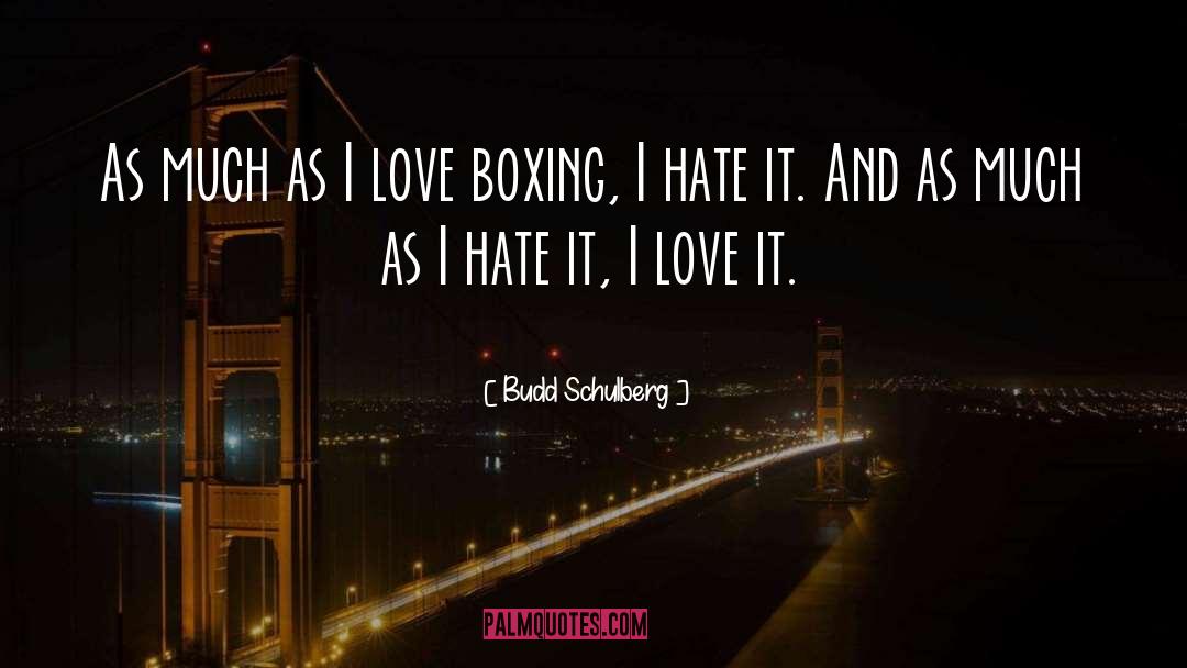 Budd Schulberg Quotes: As much as I love