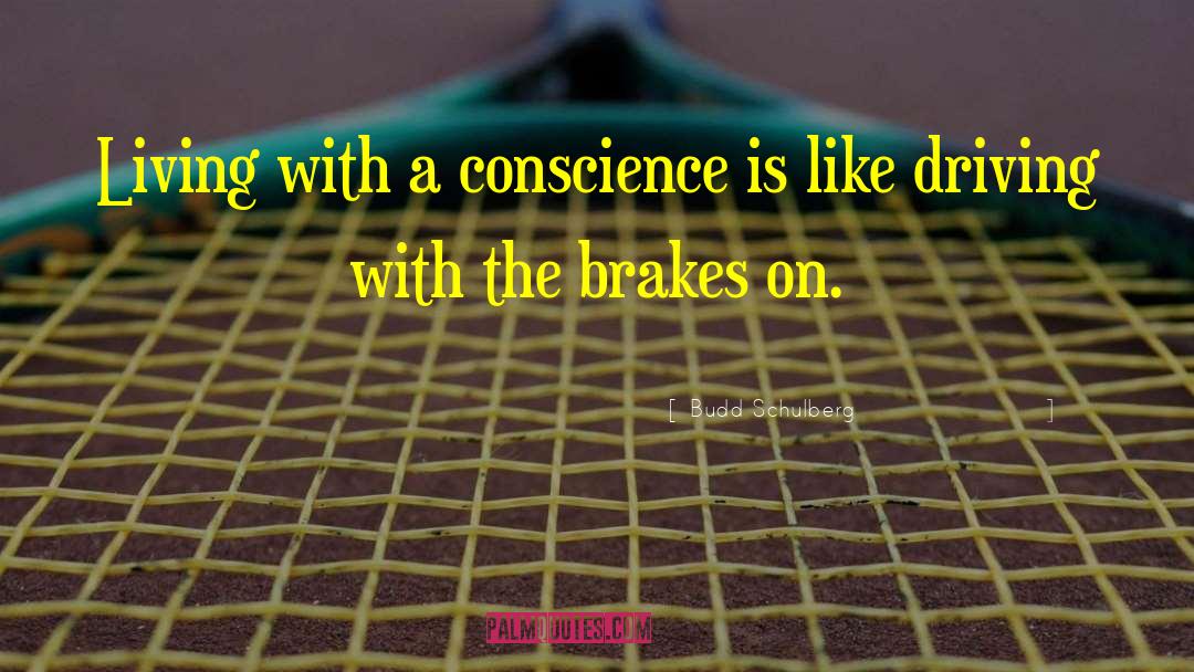 Budd Schulberg Quotes: Living with a conscience is