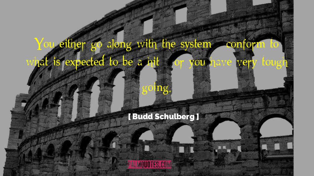 Budd Schulberg Quotes: You either go along with