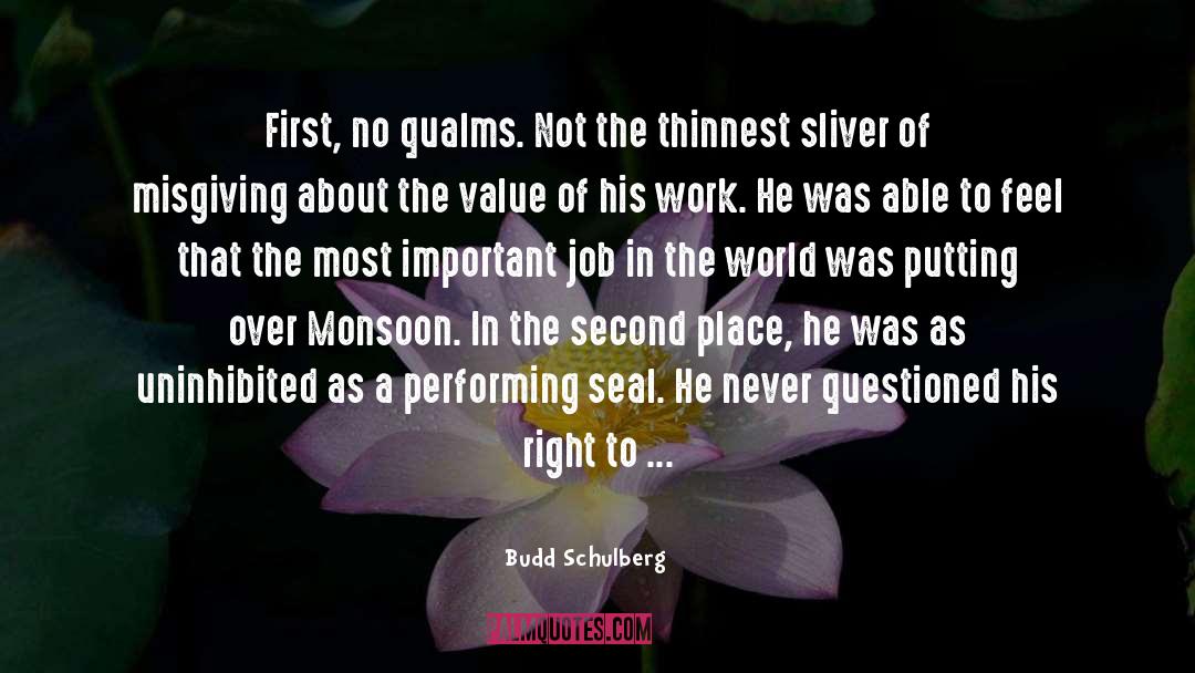Budd Schulberg Quotes: First, no qualms. Not the
