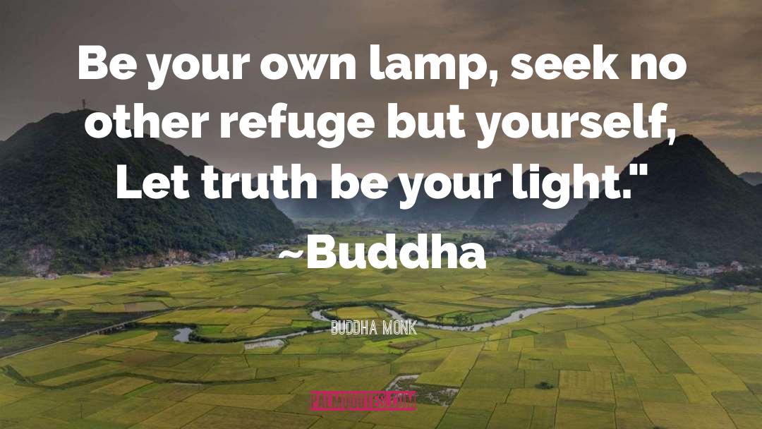 Buddha Monk Quotes: Be your own lamp, seek