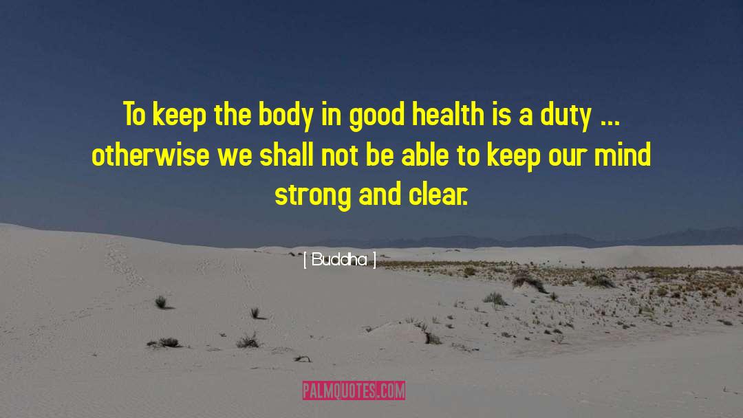 Buddha Quotes: To keep the body in