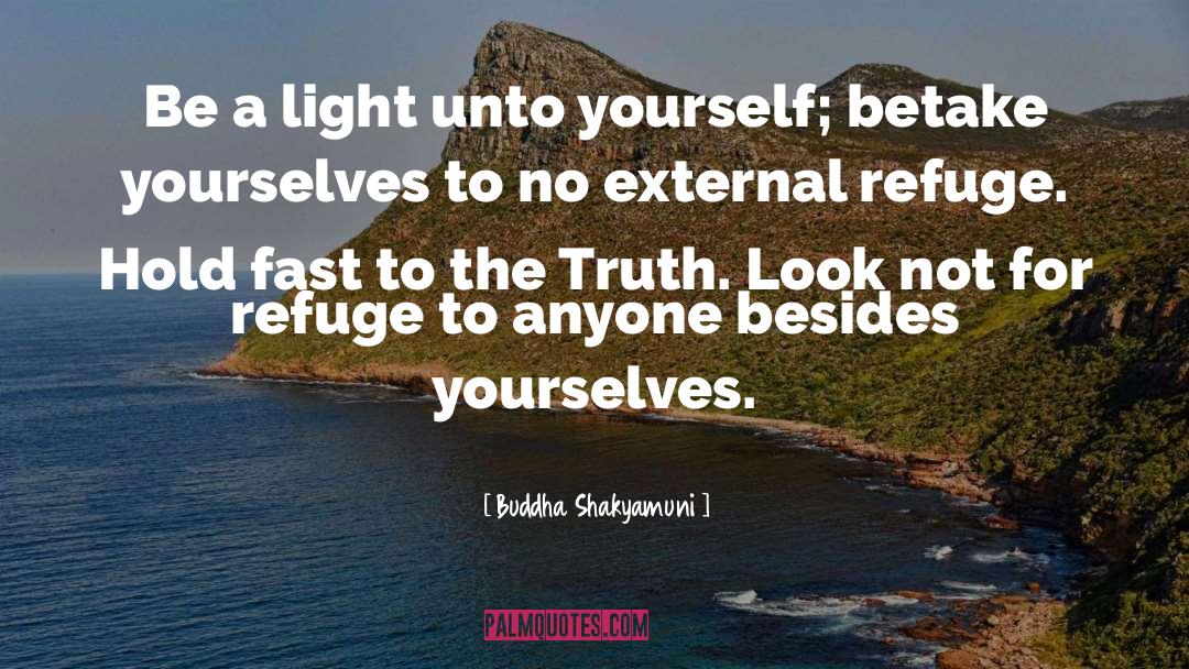 Buddha Shakyamuni Quotes: Be a light unto yourself;