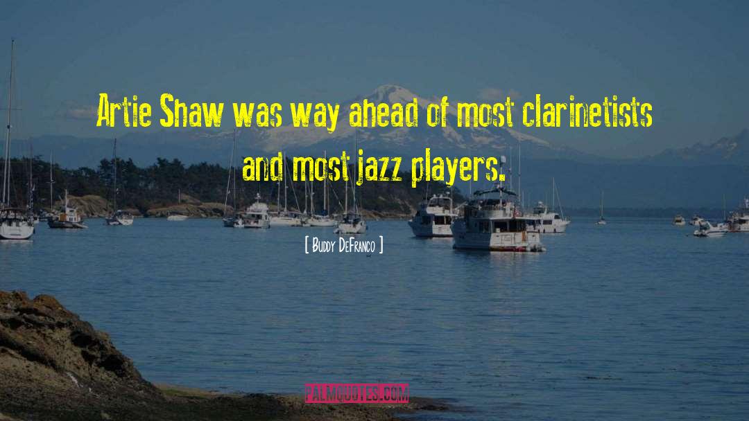 Buddy DeFranco Quotes: Artie Shaw was way ahead