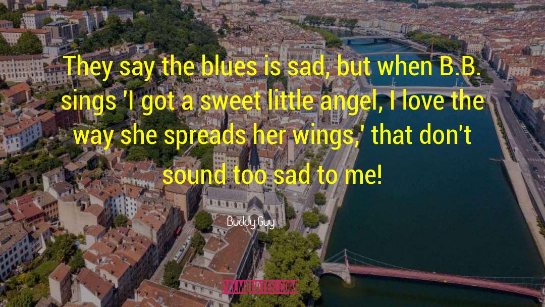 Buddy Guy Quotes: They say the blues is