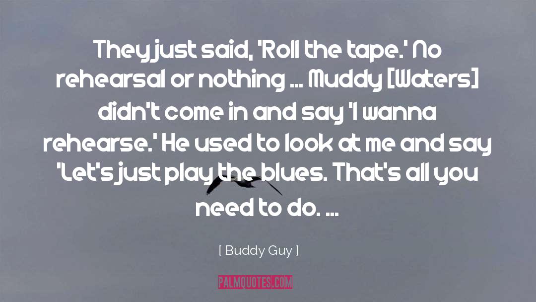 Buddy Guy Quotes: They just said, 'Roll the