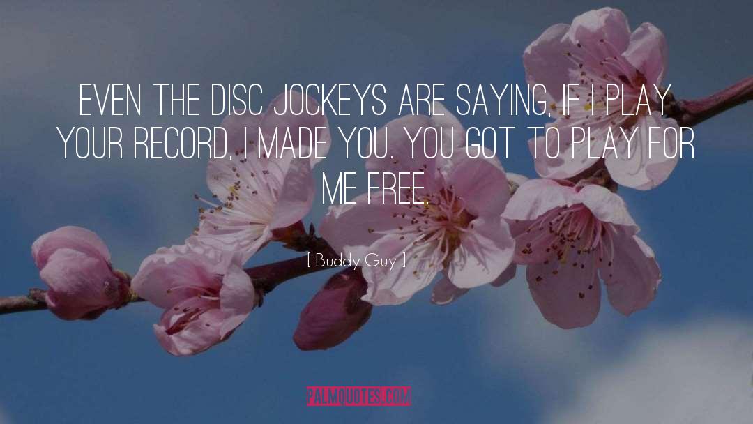 Buddy Guy Quotes: Even the disc jockeys are